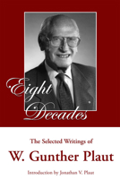 Eight Decades: The Selected Writings of W. Gunther Plaut 1550028618 Book Cover