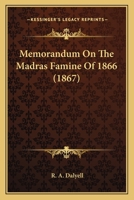 Memorandum On The Madras Famine Of 1866 1120643953 Book Cover