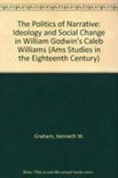The Politics of Narrative: Ideology and Social Change in William Godwin's Caleb Williams (Ams Studies in the Eighteenth Century) 0404635164 Book Cover
