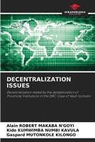 DECENTRALIZATION ISSUES: Decentralization tested by the destabilization of Provincial Institutions in the DRC: Case of Haut-Lomami B0CHLKQVL8 Book Cover