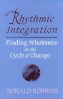 Rhythmic Integration: Finding Wholeness in the Cycle of Change 0882680994 Book Cover