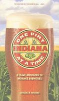 Indiana: One Pint at a Time: A Traveler's Guide to Indiana's Breweries 0871952831 Book Cover