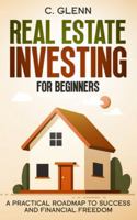 Real Estate Investing For Beginners: A Practical Roadmap To Success And Financial Freedom (Get Started In Real Estate Investing) B0F4JYF5P1 Book Cover