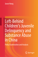 Left-Behind Children's Juvenile Delinquency and Substance Abuse in China: Policy Examination and Analysis 981972161X Book Cover