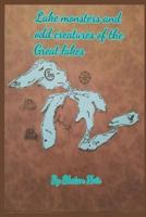 Lake Monsters and Odd Creatures of the Great Lakes: Black and White Version 171958415X Book Cover