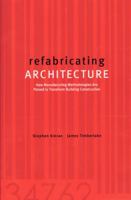 Refabricating Architecture: How Manufacturing Methodologies are Poised to Transform Building Construction 007143321X Book Cover