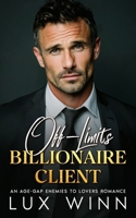 Off-Limits Billionaire Client: An Age-Gap Enemies to Lovers Romance B0GCQLDTMC Book Cover