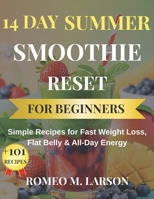 14-DAY SUMMER SMOOTHIE RESET FOR BEGINNERS: Simple Recipes for Fast Weight Loss, Flat Belly & All-Day Energy B0GXRWG9RQ Book Cover