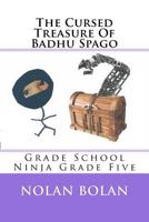 The Cursed Treasure Of Badhu Spago: Grade School Ninja Grade Five 1985604450 Book Cover