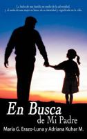 En Busca de Mi Padre: La lucha de una familia en medio de la adversidad, y el sueño de una mujer en busca de su identidad y significado en la vida. 1449704972 Book Cover