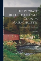The Probate Records of Essex County, Massachusetts: 1675-1681 1016991878 Book Cover