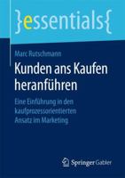Kunden ans Kaufen heranführen: Eine Einführung in den kaufprozessorientierten Ansatz im Marketing (essentials) 3658161868 Book Cover