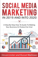 Social Media Marketing in 2019 and into 2020: A Step-By-Step How-To Guide to Make Your Business or Product Go Viral 1082463566 Book Cover