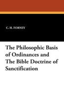 The Philosophic Basis of Ordinances and the Bible Doctrine of Sanctification 1434432874 Book Cover