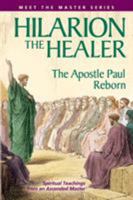 Hilarion the Healer: The Apostle Paul Reborn (Meet the Master) (Meet the Master) 0922729808 Book Cover