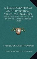 A Lexicographical And Historical Study Of Diatheke: From The Earliest Times To The End Of The Classical Period 1110072473 Book Cover