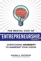 The Mental Cost of Entrepreneurship: Volume II: Overcoming Adversity to Manifest Your Vision B0BH7CXPP2 Book Cover