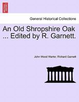 An Old Shropshire Oak ... Edited by R. Garnett. 1241109532 Book Cover