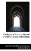 Catalogue of the Linonian and Brothers' Library, Yale College 0559493673 Book Cover