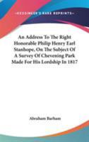An Address To The Right Honorable Philip Henry Earl Stanhope, On The Subject Of A Survey Of Chevening Park Made For His Lordship In 1817 1432537989 Book Cover