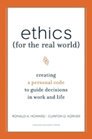 Ethics for the Real World: Creating a Personal Code to Guide Decisions in Work and Life 1422121062 Book Cover
