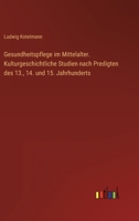 Gesundheitspflege im Mittelalter. Kulturgeschichtliche Studien nach Predigten des 13., 14. und 15. Jahrhunderts 3368496611 Book Cover