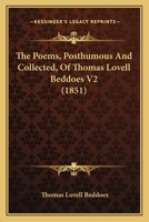 The Poems, Posthumous And Collected, Of Thomas Lovell Beddoes V2 1165791676 Book Cover