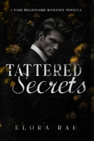 Tattered Secrets: A Dark Billionaire Romance Novella (The Billionaires of Crest Strategies) 1953139329 Book Cover