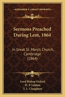 Sermons Preached during Lent, 1864 in Great St. Mary's Church, Cambridge 1165789604 Book Cover
