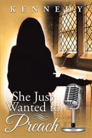 She Just Wanted to Preach 1524523054 Book Cover