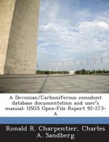 A Devonian/Carboniferous conodont database documentation and user's manual: USGS Open-File Report 92-273-A 1288928815 Book Cover