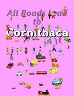 All Roads Lead to Cornithaca 1735981737 Book Cover
