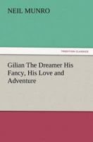 Gilian the Dreamer: His Fancy, His Love and Adventure 1512250368 Book Cover