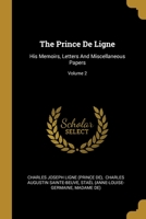 The Prince De Ligne: His Memoirs, Letters And Miscellaneous Papers; Volume 2 1147104565 Book Cover
