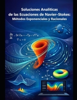 Soluciones Analíticas de las Ecuaciones de Navier-Stokes: Métodos Exponenciales y Racionales (Spanish Edition) B0HK4K5T36 Book Cover