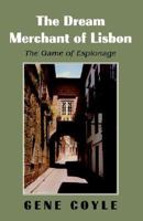The Dream Merchant Of Lisbon: The Game Of Espionage 1413473687 Book Cover