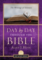 Day by Day Through the Bible: The Writings of Solomon 1955043329 Book Cover