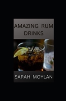 Amazing Rum Drinks: Your Rum Drink Recipes Cookbook B0BKRX966D Book Cover