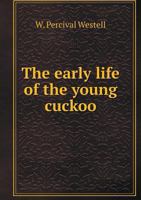 The Early Life Of The Young Cuckoo... 1341950433 Book Cover