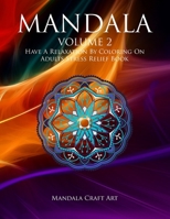 Mandala Volume 2: Have A Relaxation By Coloring On Adults Stress Relief Book ( Large Size Unique Patterns Pages For Meditation And Relaxing ) 1701800969 Book Cover