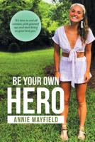 BE YOUR OWN HERO 1728316618 Book Cover