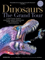 Dinosaurs—The Grand Tour: Everything Worth Knowing About Dinosaurs from Aardonyx to Zuniceratops 1615192743 Book Cover