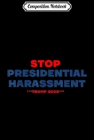 Composition Notebook: Stop Presidential Harassment Donald Trump 2020 Campaign Journal/Notebook Blank Lined Ruled 6x9 100 Pages 1706486146 Book Cover