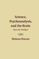 Science, Psychoanalysis, and the Brain 1107101182 Book Cover