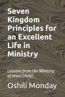 Seven Kingdom Principles for an Excellent Life in Ministry: Lessons from the Ministry of Jesus Christ B0GTV1X6SC Book Cover