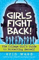Girls Fight Back!: The College Girl's Guide to Protecting Herself 0977438201 Book Cover