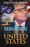 Rebuilding the United States: What I Would Do as President 0983550662 Book Cover