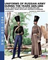 Uniforms of Russian Army During the Years 1825-1855. Vol. 4: Gendrames, Train, Artillery, Sappers & Pioneers 8893272628 Book Cover
