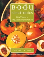 Body Electronics: Vital Steps for Physical Regeneration 1556435177 Book Cover