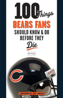 100 Things Bears Fans Should Know  Do Before They Die 1600784127 Book Cover